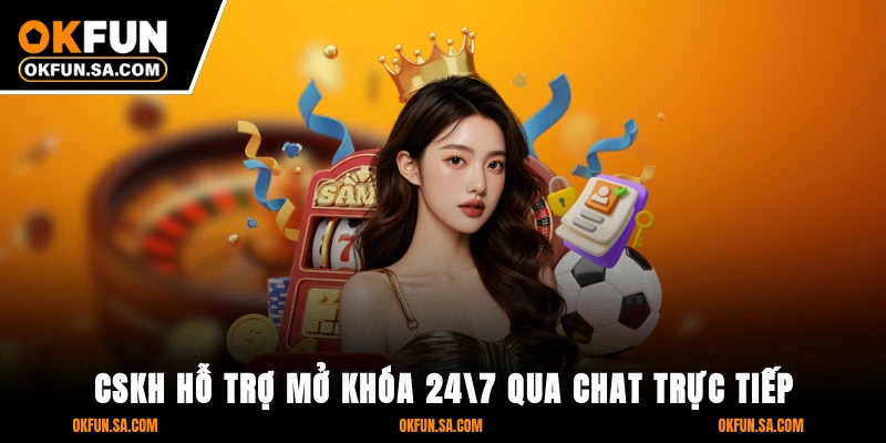 Đăng Nhập OKFUN - 3 Bước Bảo Mật Tối Đa, Truy Cập Mượt Mà 3 CSKH hỗ trợ mở khóa 24/7 qua chat trực tiếp