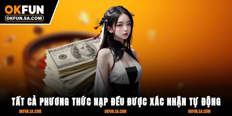Tất cả phương thức nạp đều được xác nhận tự động